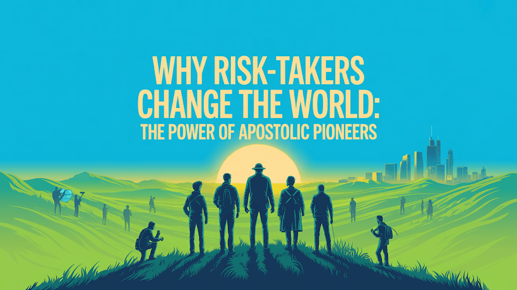 A stylized illustration shows a group of people standing on a hill looking toward a sunrise and a distant city skyline, with the text 'WHY RISK-TAKERS CHANGE THE WORLD: THE POWER OF APOSTOLIC PIONEERS' overlaid above them.